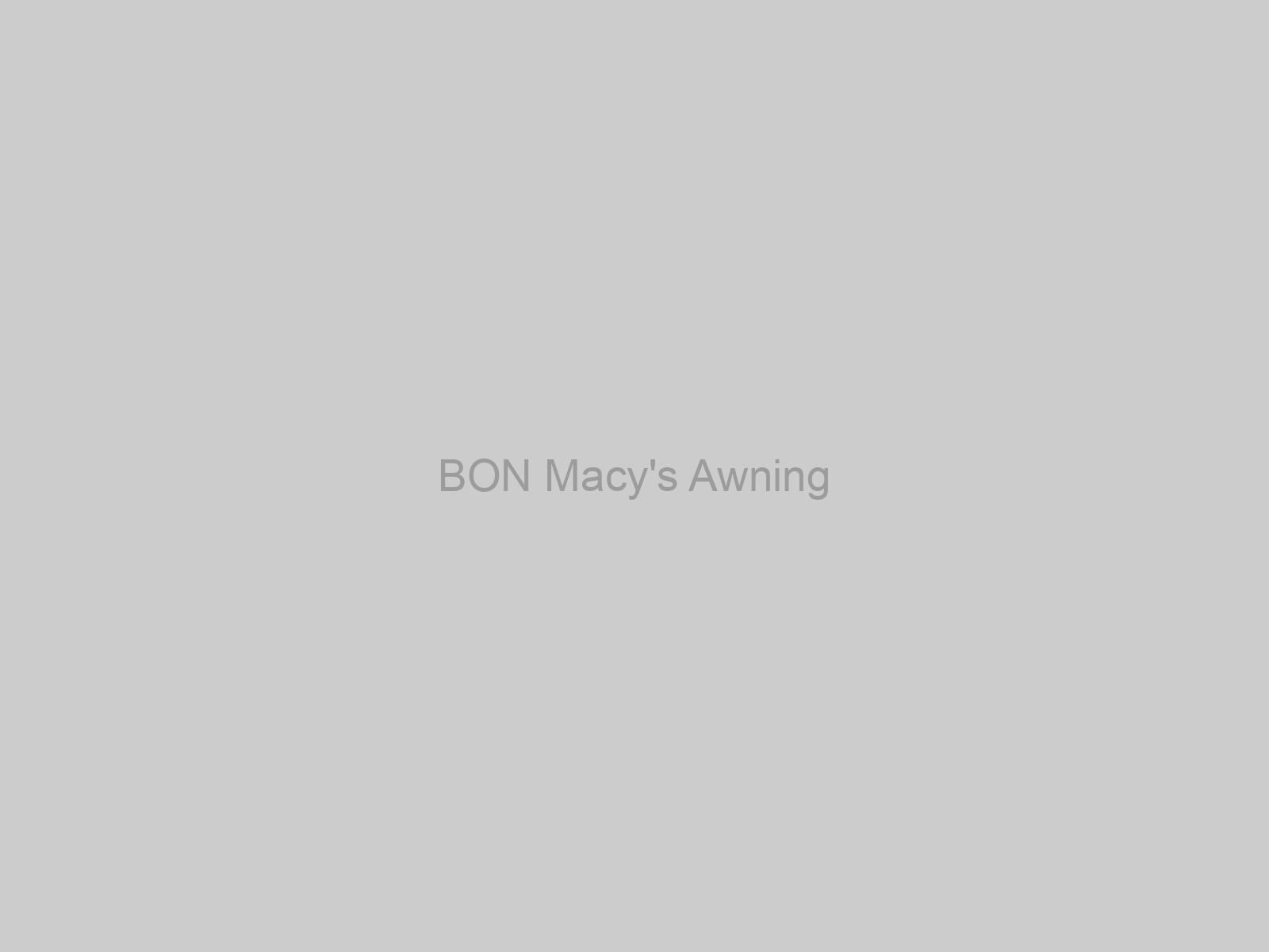 BON Macy's Awning